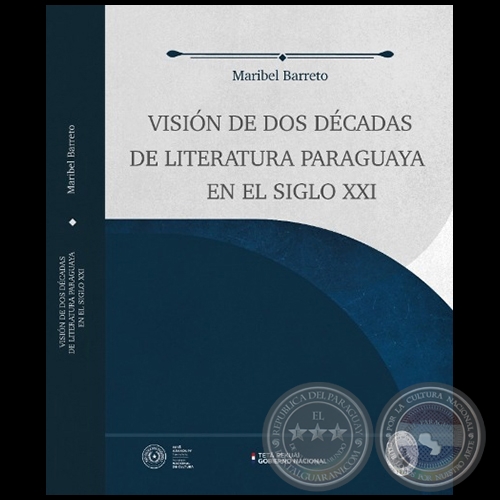 VISIN DE DOS DCADAS DE LITERATURA PARAGUAYA EN EL SIGLO XXI - Autora: MARIBEL BARRETO - Ao 2021